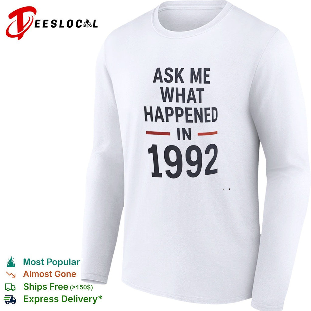 Ask me what happened in 1992 shirt