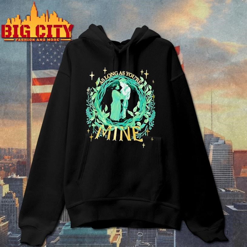 Aslong as you’re mine Shirt