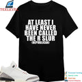 At Least I Have Never Been Called The R Slur Republican T-Shirts