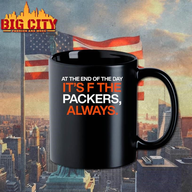 At The End Of The Day It’s F The Packers Always Shirt