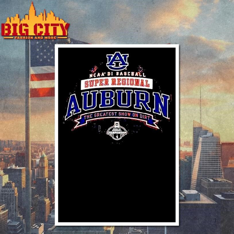 Auburn Tigers 2025 Ncaa Di Baseball Super Regional The Greatest Show On Dirt Shirt