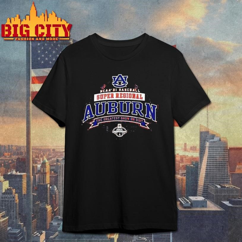 Auburn Tigers 2025 Ncaa Di Baseball Super Regional The Greatest Show On Dirt Shirt
