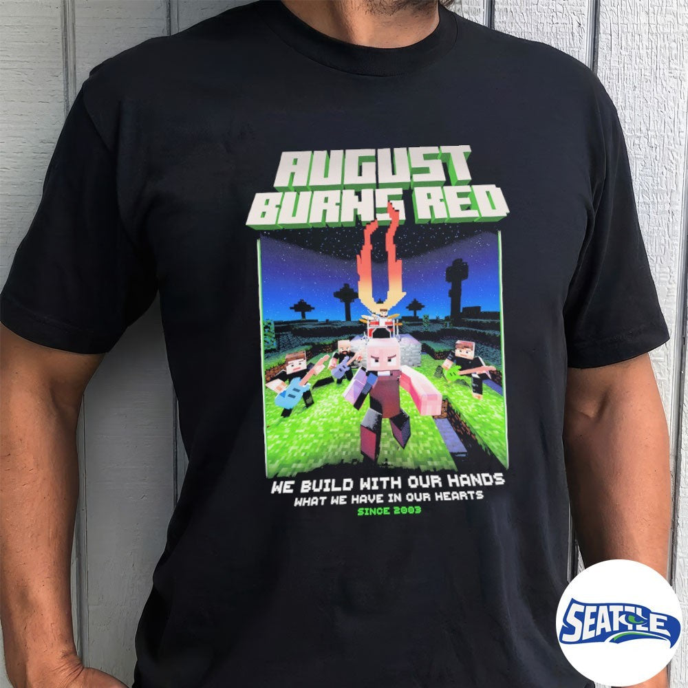August Burns Metalcraft We Build With Our Hands What We Have In Our Hearts Since 2003 Shirt