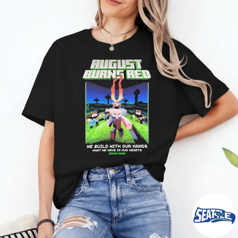 August Burns Metalcraft We Build With Our Hands What We Have In Our Hearts Since 2003 Shirt