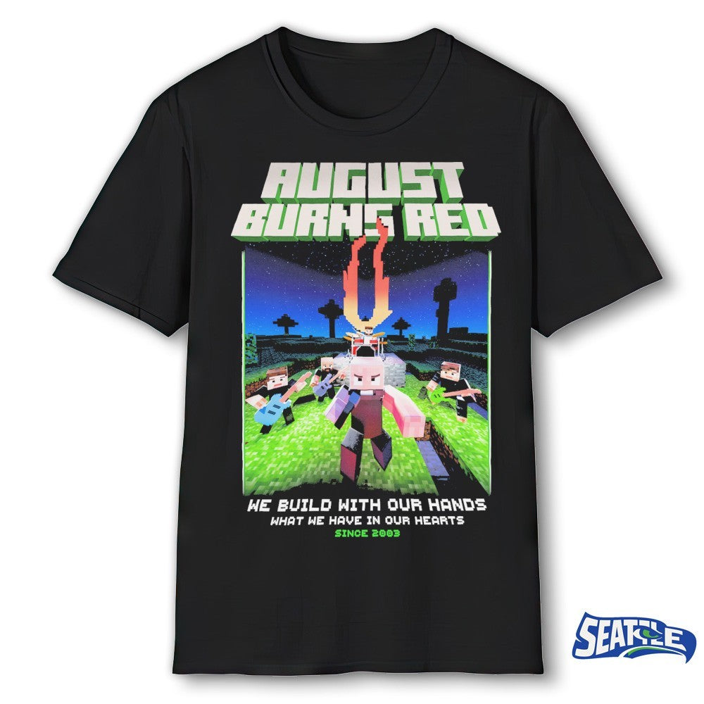 August Burns Metalcraft We Build With Our Hands What We Have In Our Hearts Since 2003 Shirt