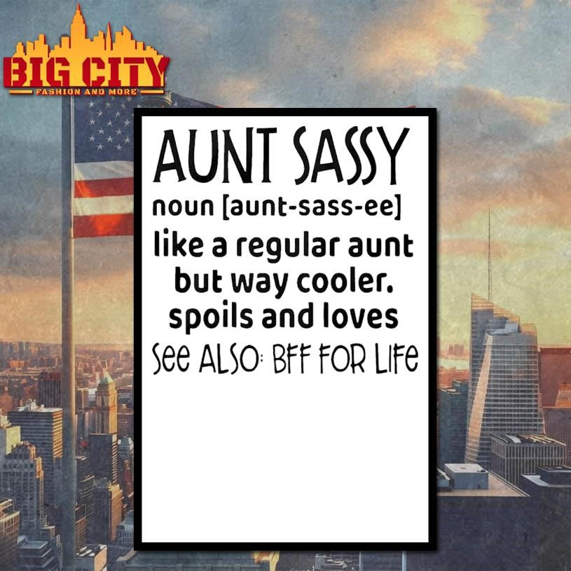 Aunt Sassy Noun Like A Regular Aunt But Way Cooler Spoils And Loves See Also Bff For Life Shirt