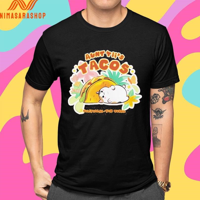Aunt Tii’s Tacos Tuliyollal Yok Tural Shirts