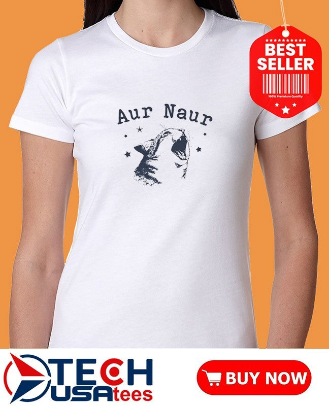 Aur Naur cat funny shirt
