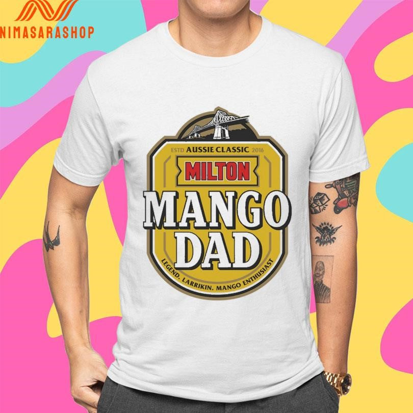 Aussie Classic Milton Mango Dad Legend Larrikin Mango Enthusiast Estd 2016 Shirts