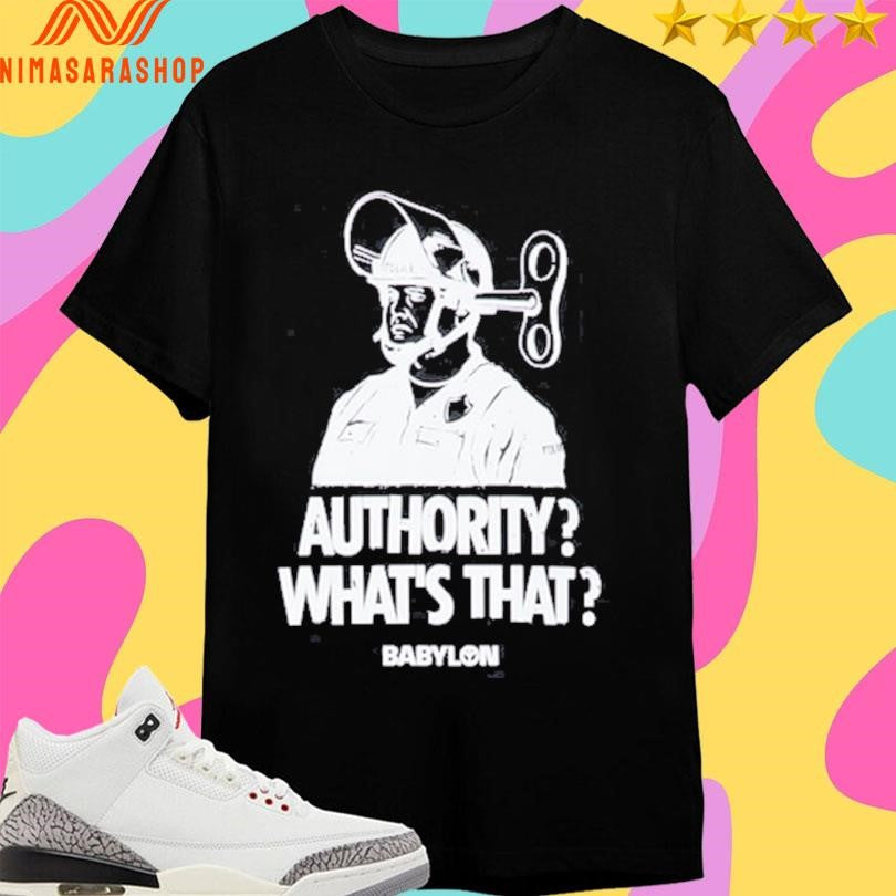 Authority Whats That Babylon Shirts