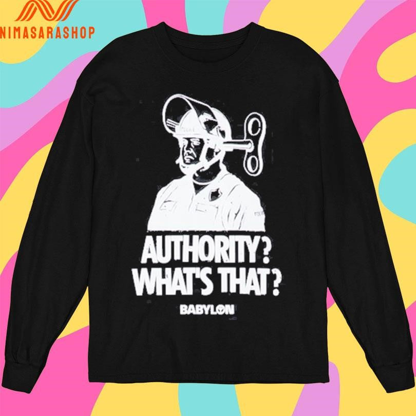 Authority Whats That Babylon Shirts