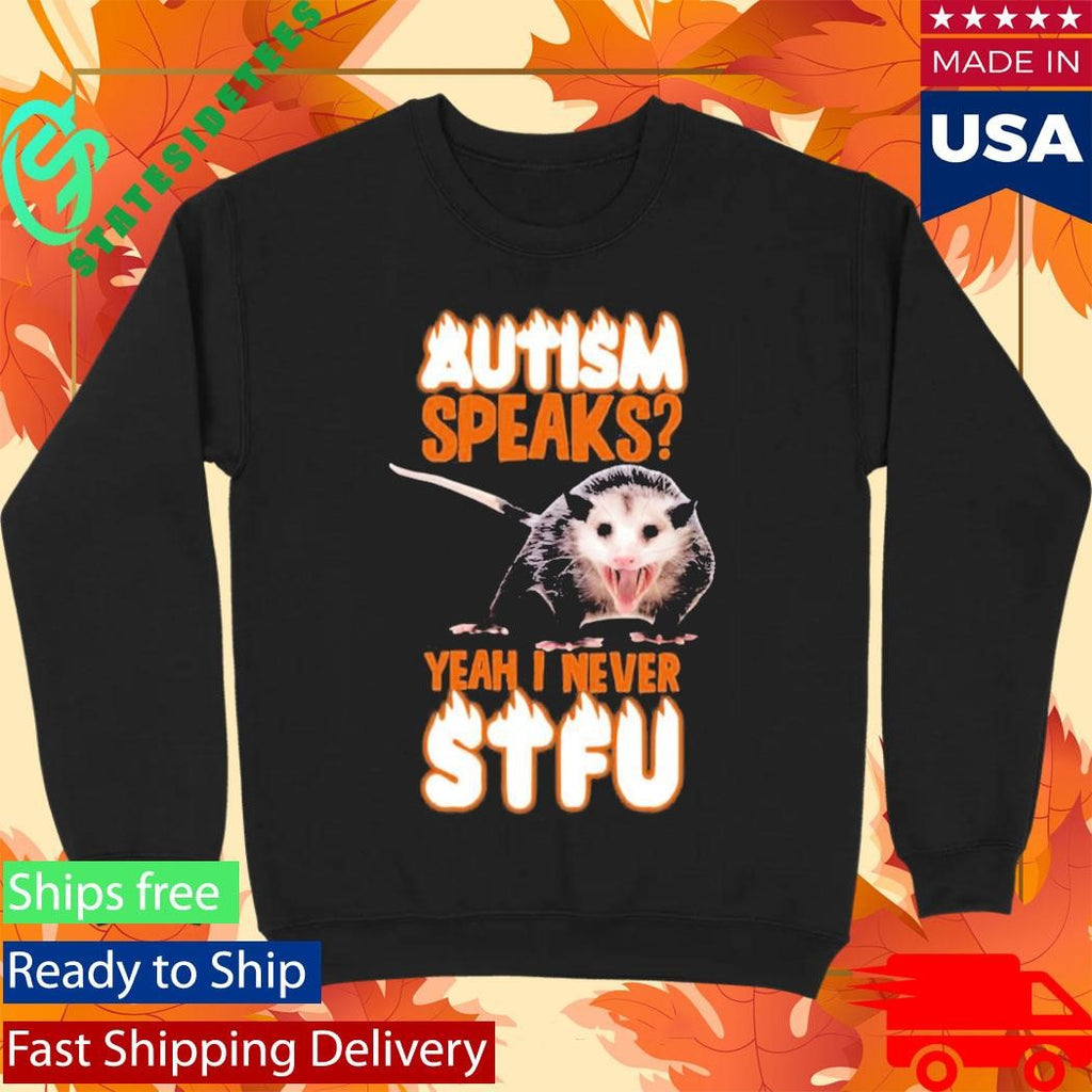 Autism Speaks Yeah I Never Shut The Fuck Up Shirt