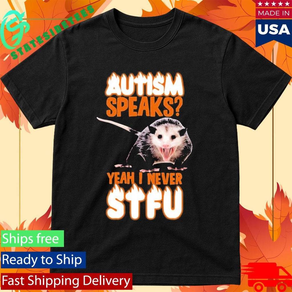 Autism Speaks Yeah I Never Shut The Fuck Up Shirt