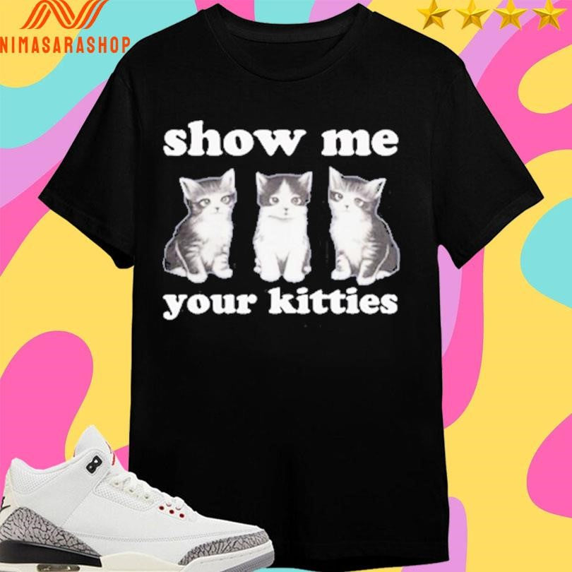 Autumn Sharp Show Me Your Kitties Shirts