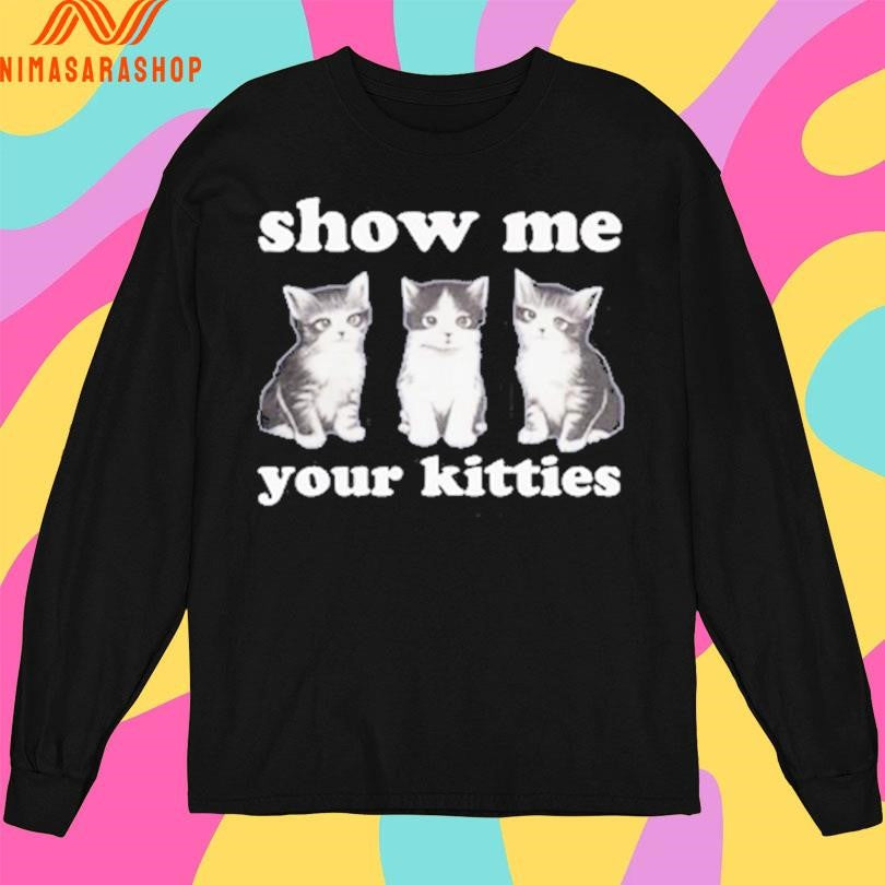 Autumn Sharp Show Me Your Kitties Shirts