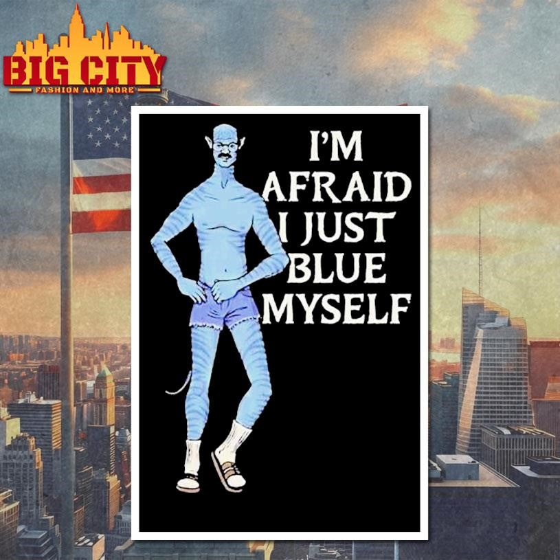 Avatar I’m Afraid I Just Blue Myself Shirt