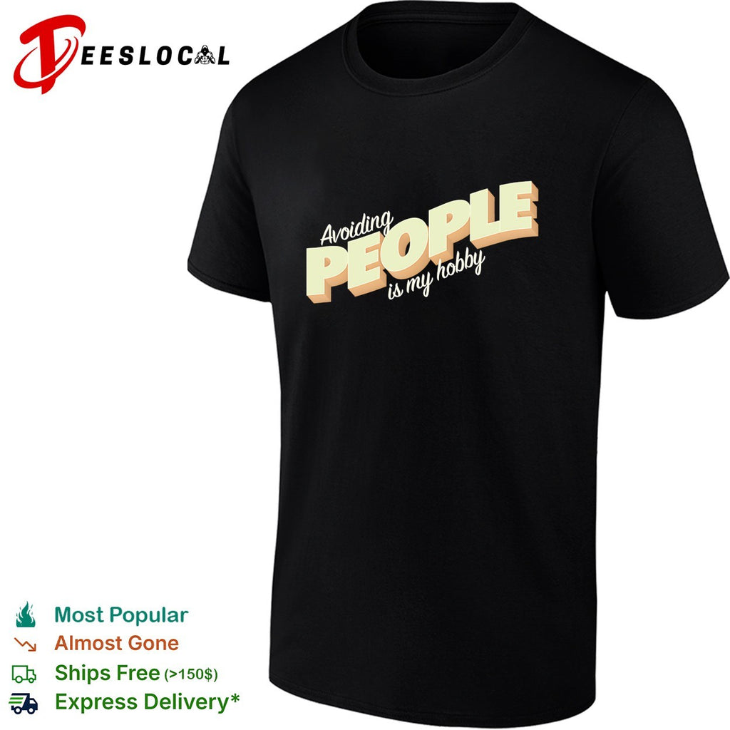 Avoiding people is my hobby shirt