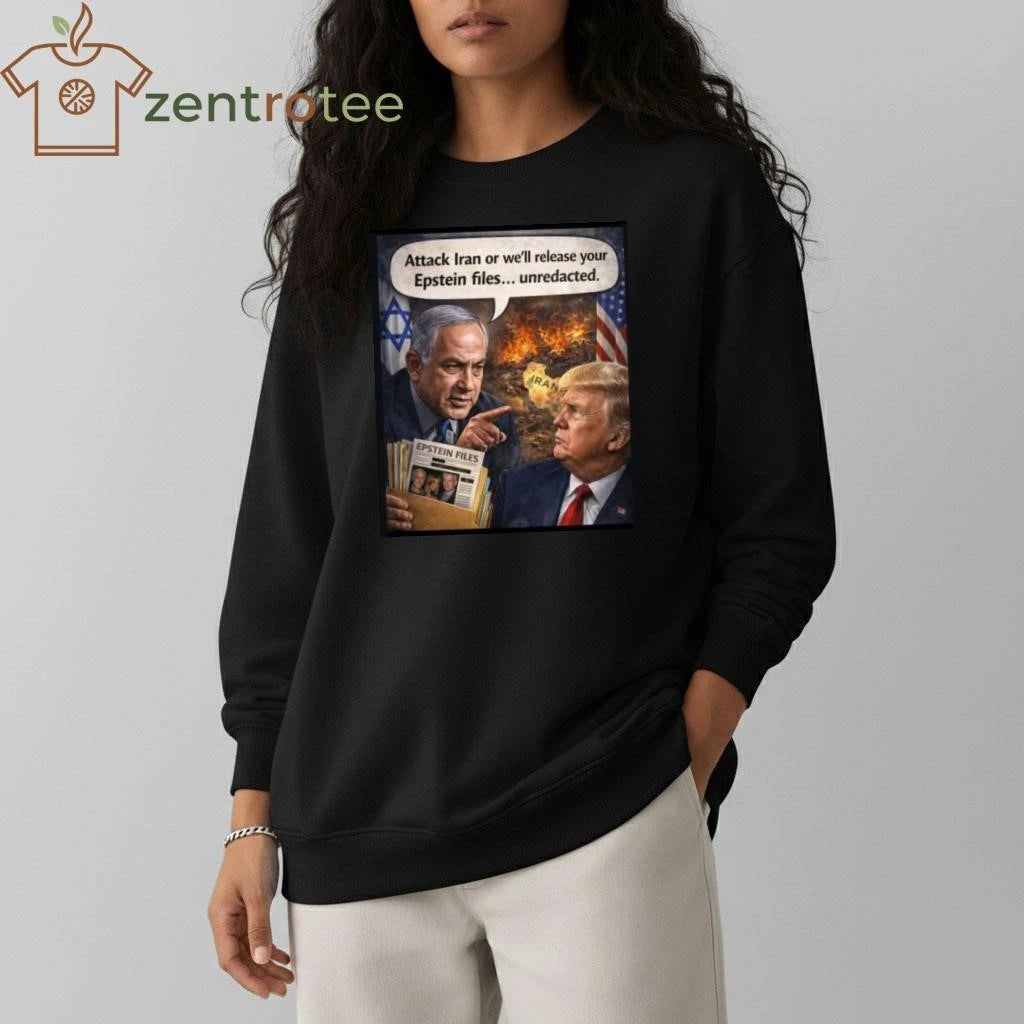 Awesome Attack Iran or we’ll release your Epstein files unredacted Netanyahu Trump tee