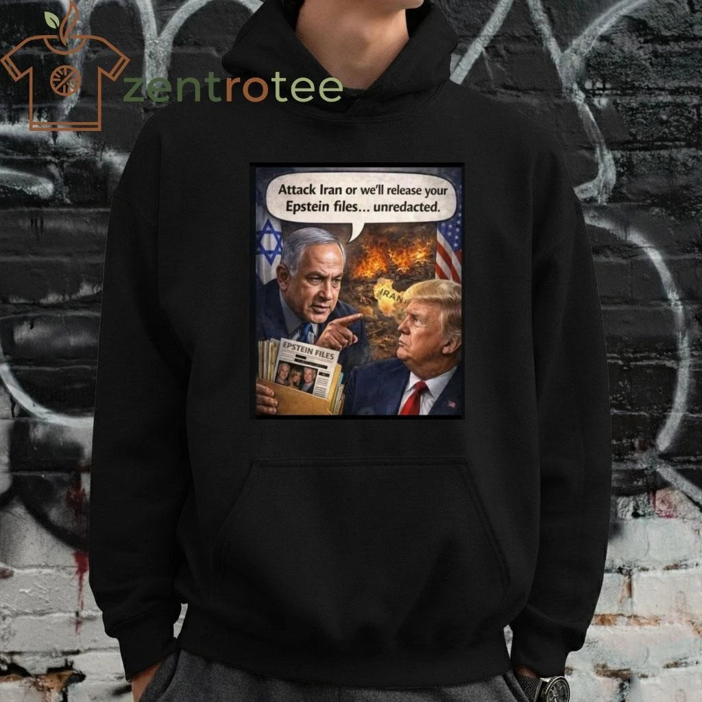 Awesome Attack Iran or we’ll release your Epstein files unredacted Netanyahu Trump tee