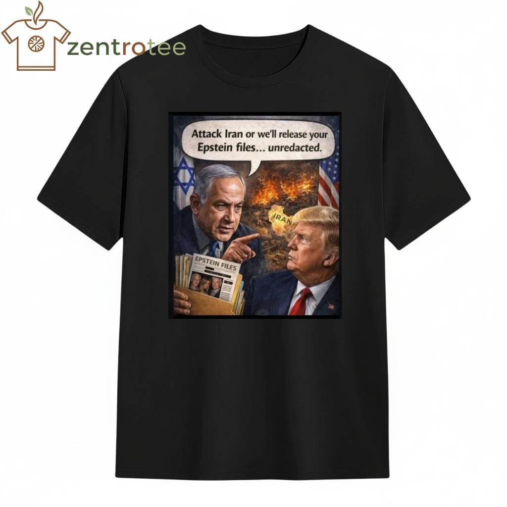 Awesome Attack Iran or we’ll release your Epstein files unredacted Netanyahu Trump tee