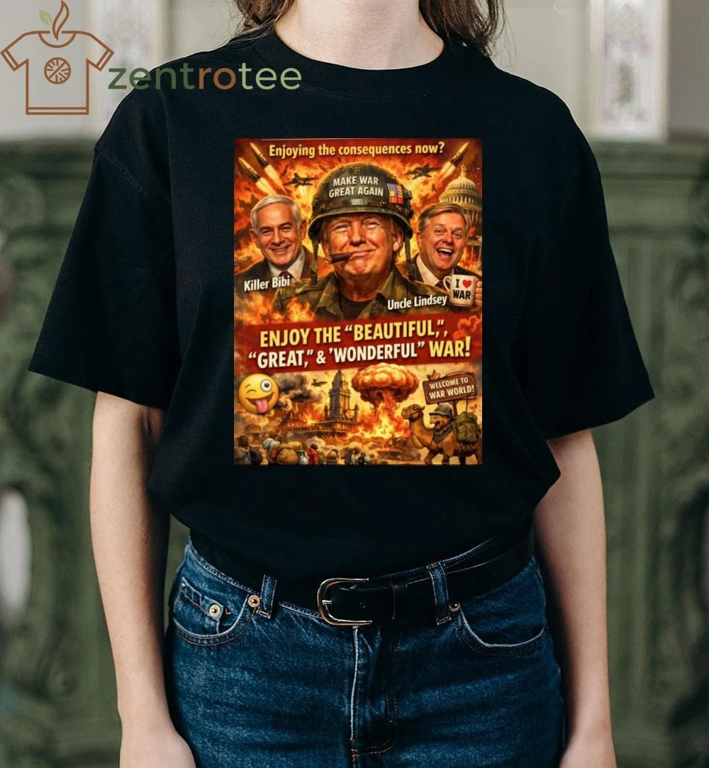 Awesome Enjoying the consequences now Make War Great Again Trump tee