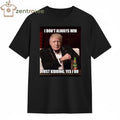 Awesome I don’t always win just kidding yes I do Trump tee