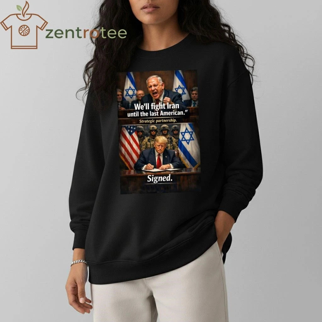 Awesome Netanyahu Mohamad Nader we’ll fight Iran until the last American strategic partnership Trump signed tee