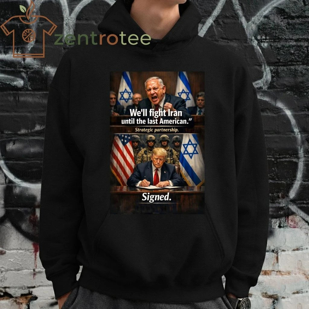 Awesome Netanyahu Mohamad Nader we’ll fight Iran until the last American strategic partnership Trump signed tee