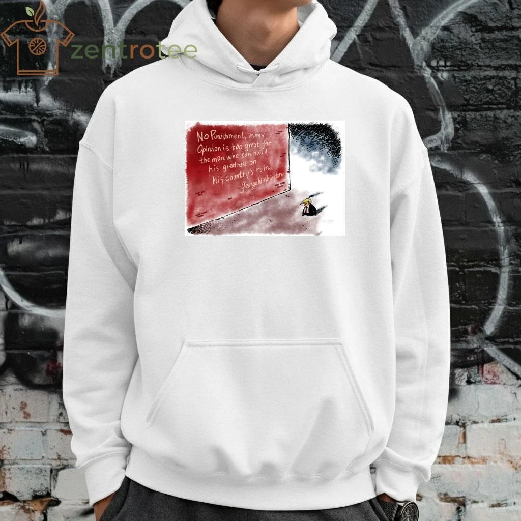 Awesome No punishment in my opinion is too great for the man who can build his greatness on his country’s ruin Trump tee