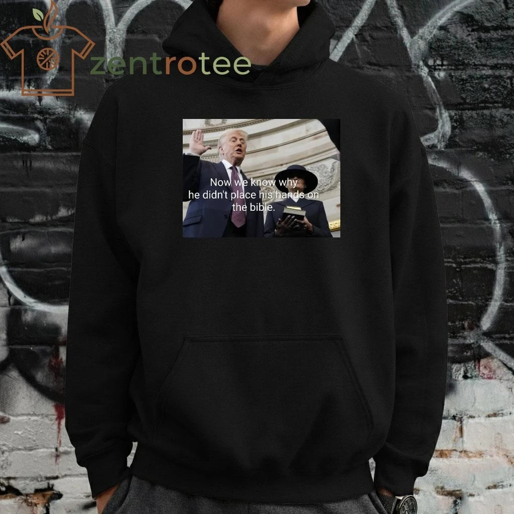 Awesome Now we know why he didn’t place his hands on the bible Trump tee