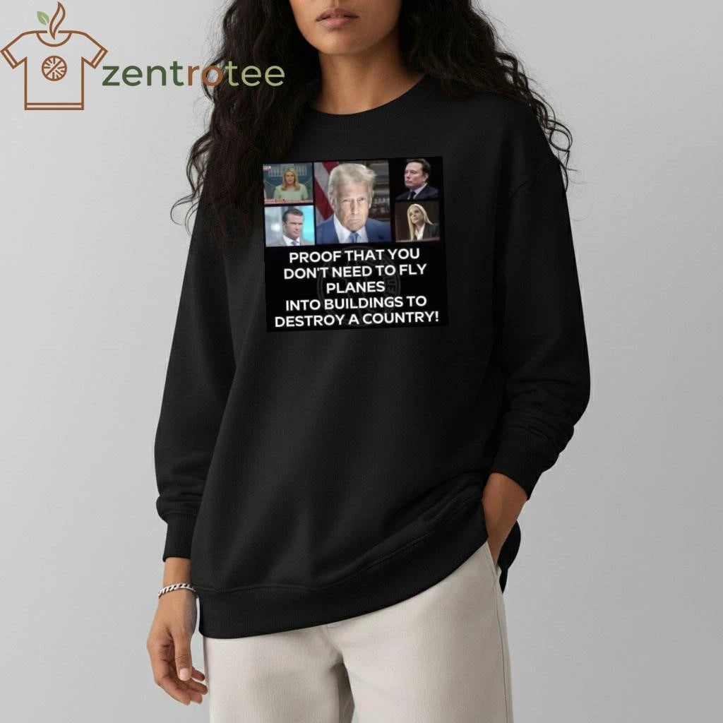 Awesome Proof that you don’t need to fly planes into buildings to destroy a country! Trump tee