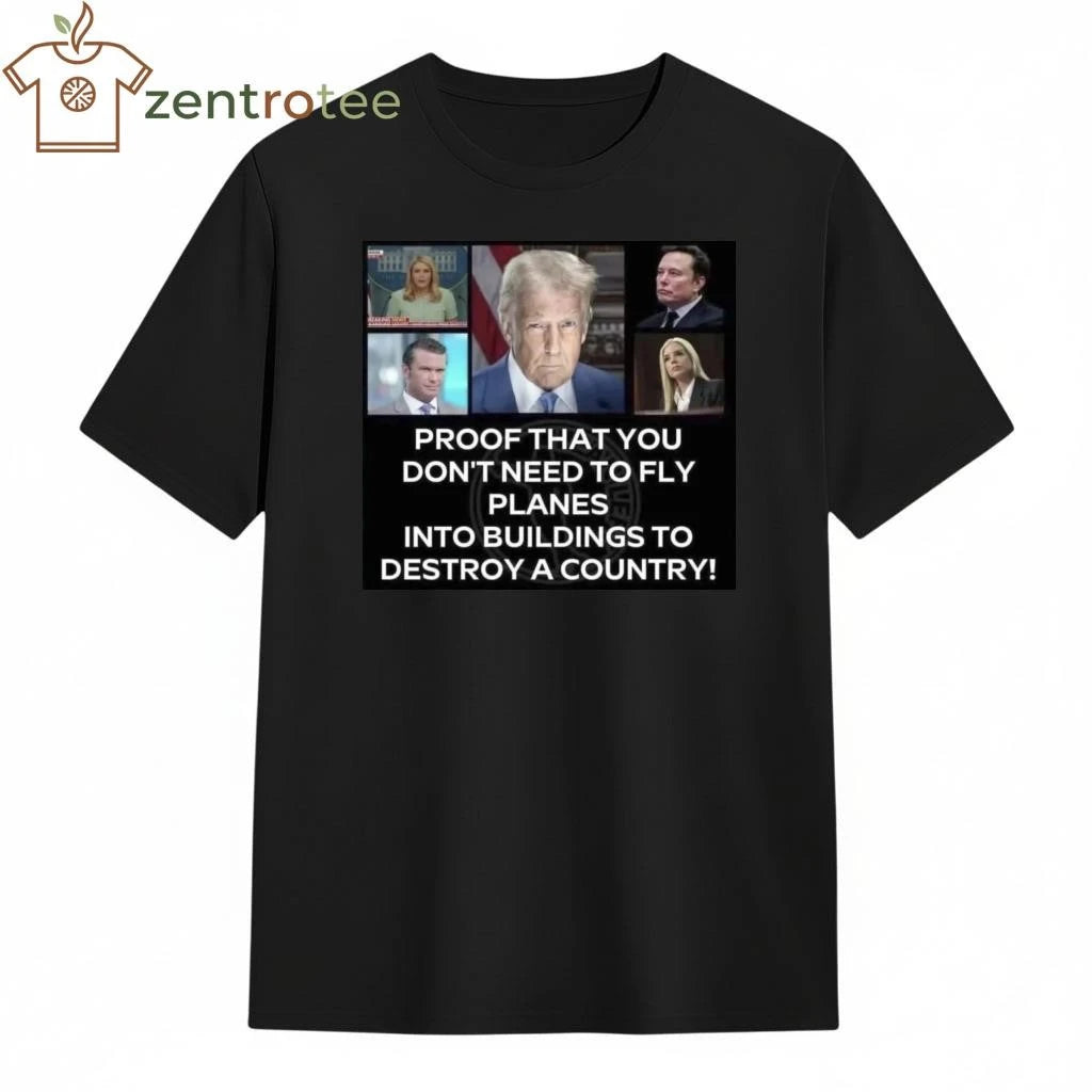 Awesome Proof that you don’t need to fly planes into buildings to destroy a country! Trump tee