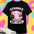 Axolotl Strange But Cute Shirts