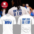 BYU Cougars Don’t Give Up Don’t Ever Give Up 2025 Two Sided Shirt