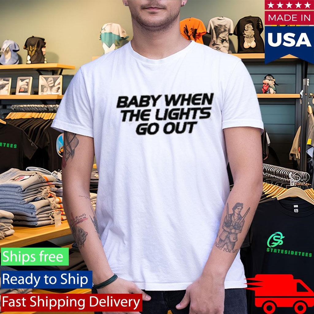Baby When The Lights Go Out Shirt