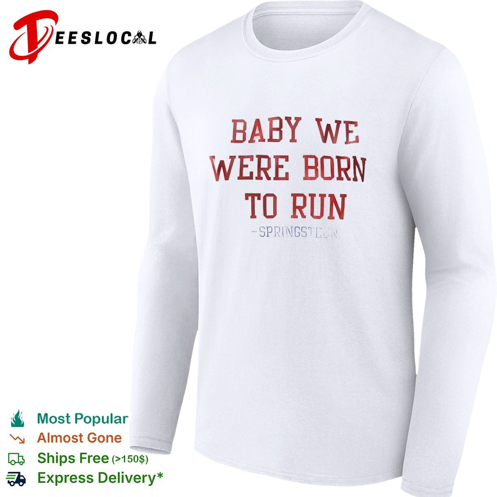 Baby we were born to run Bruce Springsteen lyric musical shirt