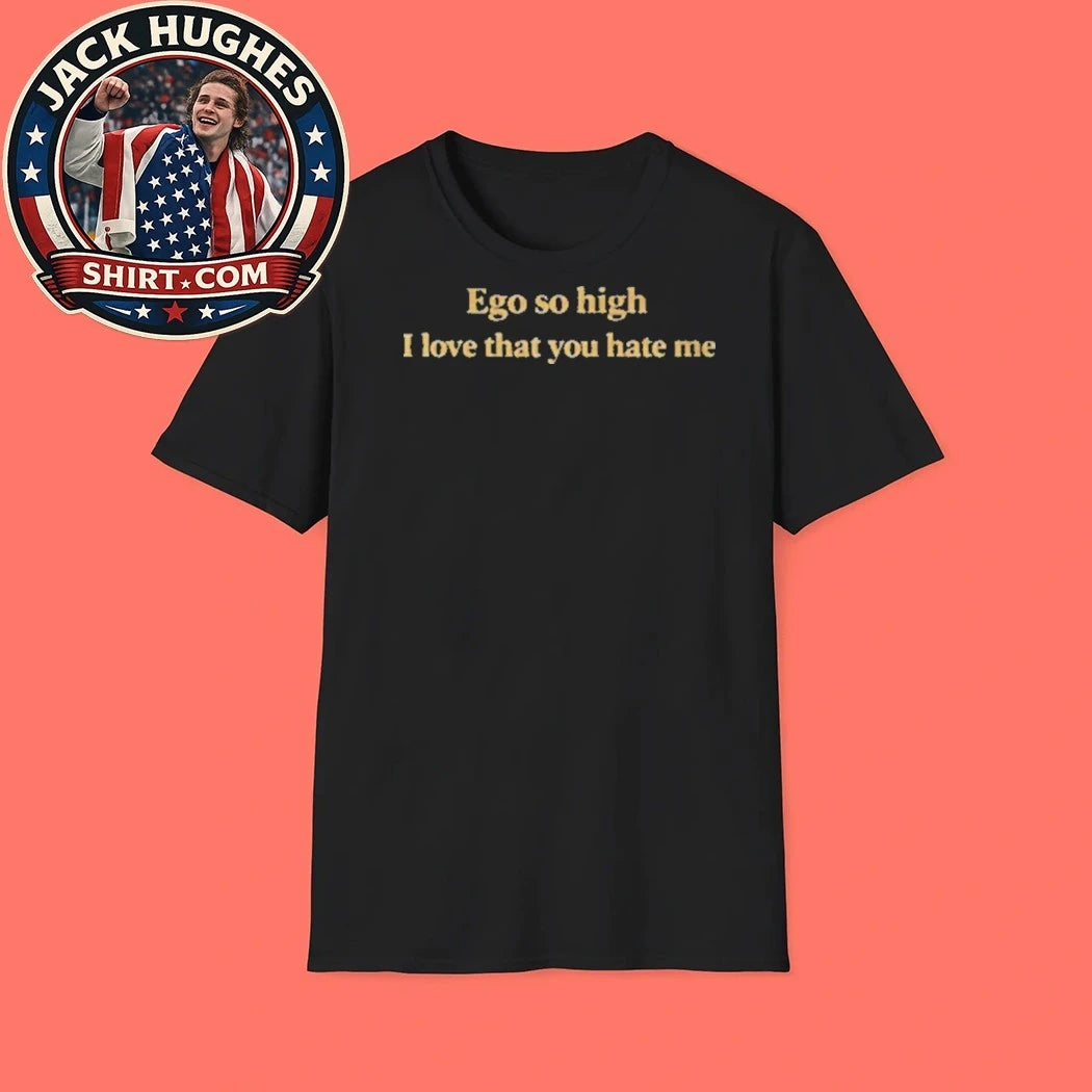 Back Ego So High I Love That You Hate Me T-Shirt