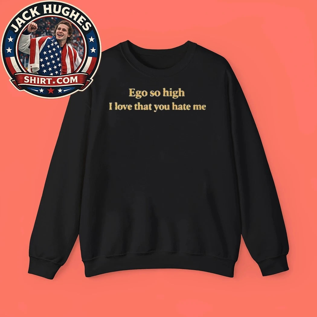 Back Ego So High I Love That You Hate Me T-Shirt