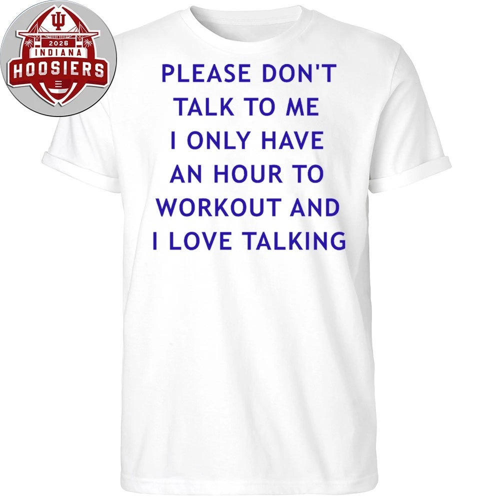 Back Please Don’t Talk To Me I Only Have An Hour To Workout And I Love Talking Shirt