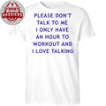 Back Please Don’t Talk To Me I Only Have An Hour To Workout And I Love Talking Shirt