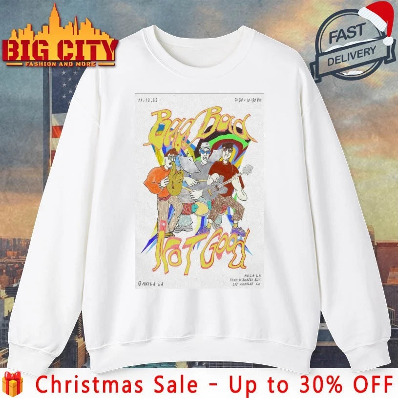 Bad Bad Not Good Nov 12 2025 Los Angeles, CA Poster shirt