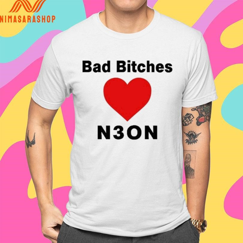 Bad Bitches Love Neon Shirts
