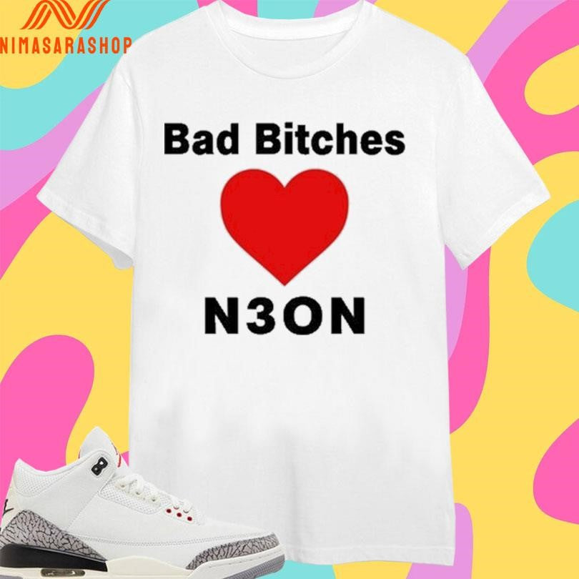 Bad Bitches Love Neon Shirts