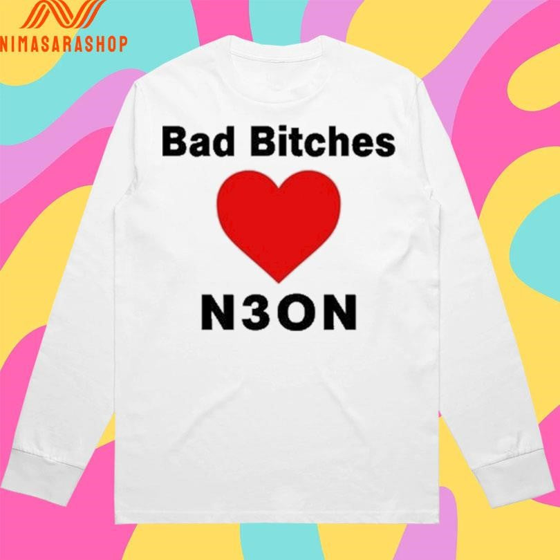 Bad Bitches Love Neon Shirts