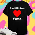 Bad Bitches Love Yume Shirts