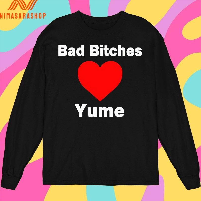 Bad Bitches Love Yume Shirts