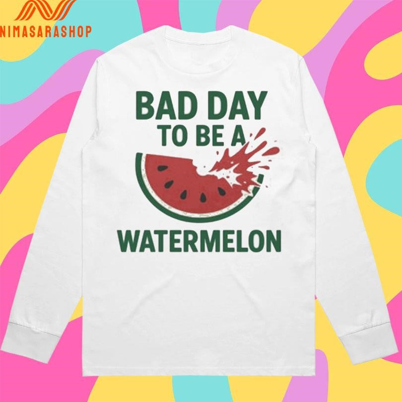 Bad Day To Be A Watermelon Shirts