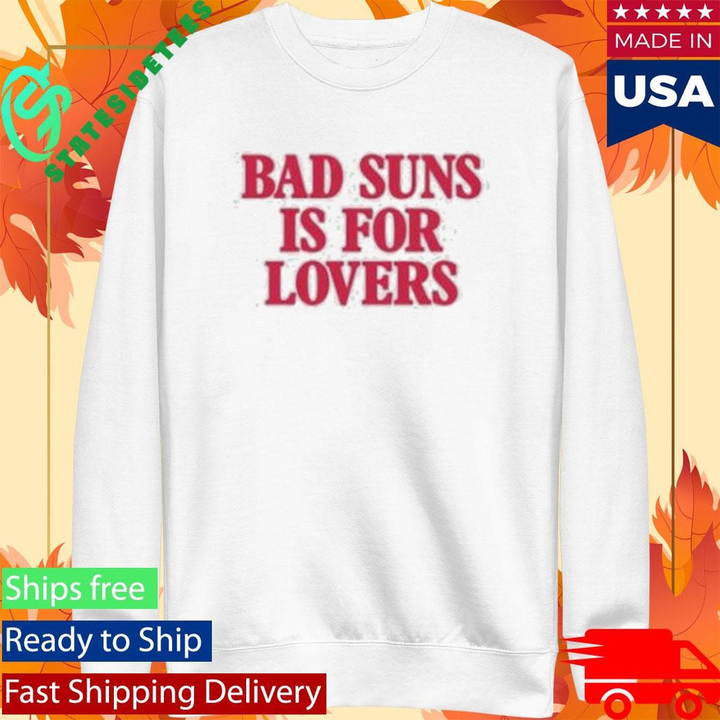 Bad Suns Is For Lovers Shirt