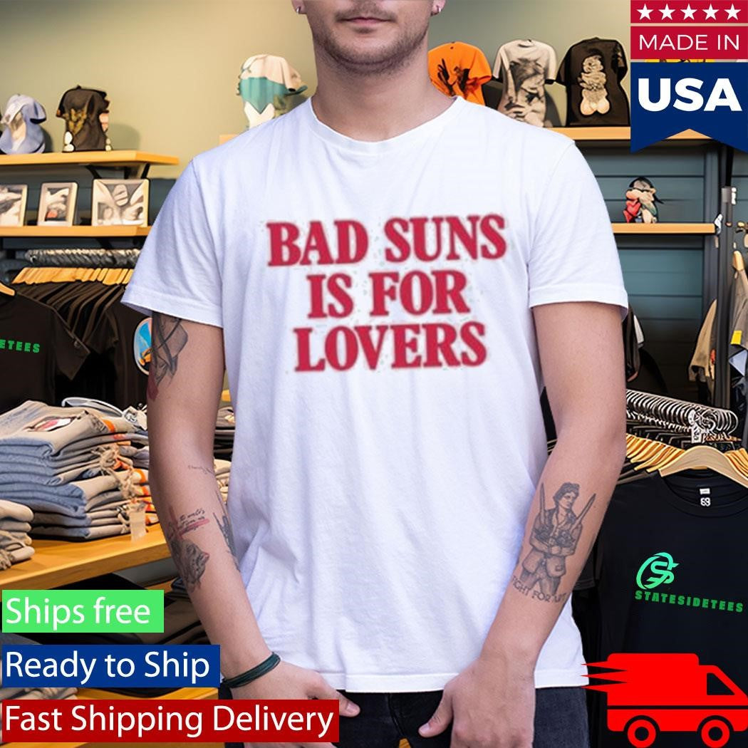 Bad Suns Is For Lovers Shirt
