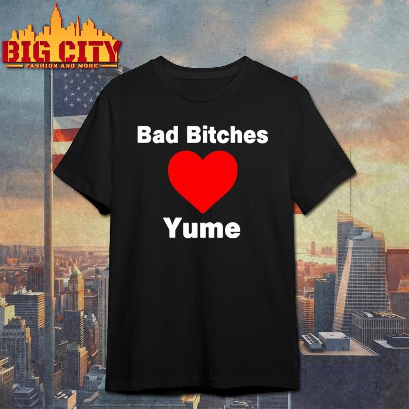 Official Bad bitches love yume shirt